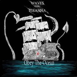 Waves Bring Piranha : Obey the Ocean
